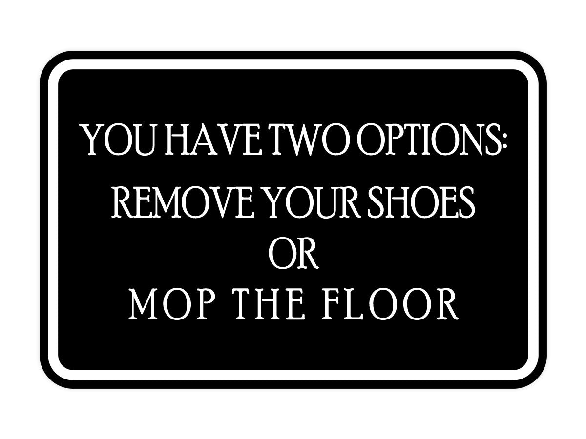 Signs ByLITA Classic Framed You Have Two Options: Remove your shoes or mop the floor Wall or Door Sign
