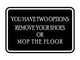 Signs ByLITA Classic Framed You Have Two Options: Remove your shoes or mop the floor Wall or Door Sign