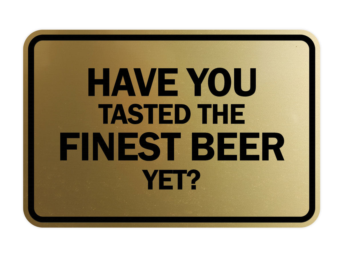 Signs ByLITA Classic Framed Have You Tasted The Finest Beer Yet? Wall or Door Sign