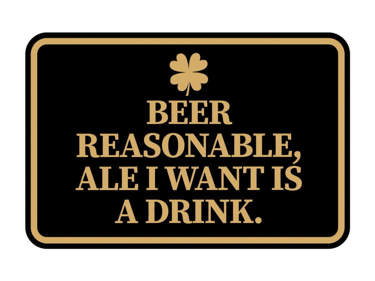 Signs ByLITA Classic Framed Beer Reasonable, Ale I Want Is A Drink Wall or Door Sign