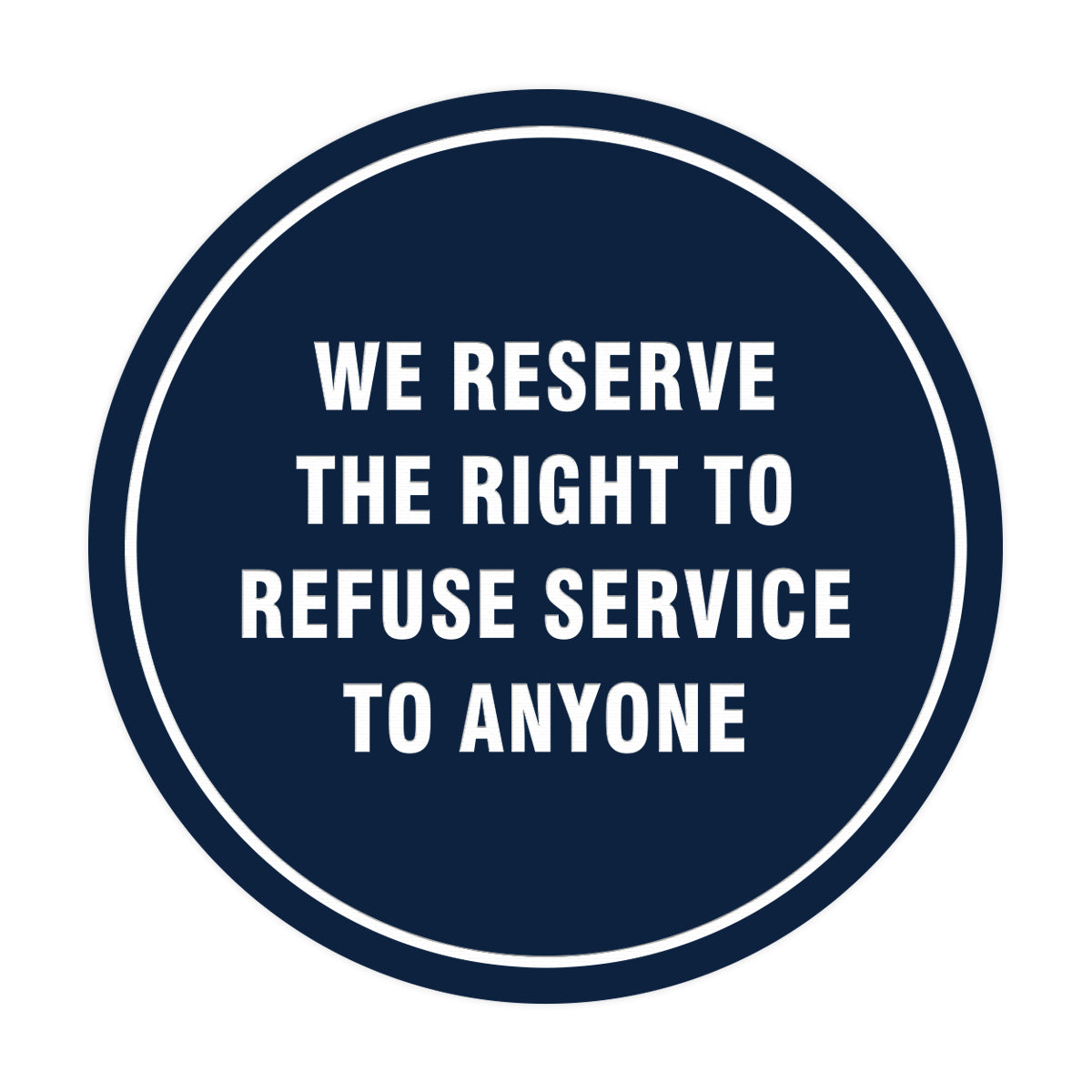 Signs ByLITA Circle We Reserve the Right To Refuse Service to Anyone Sign