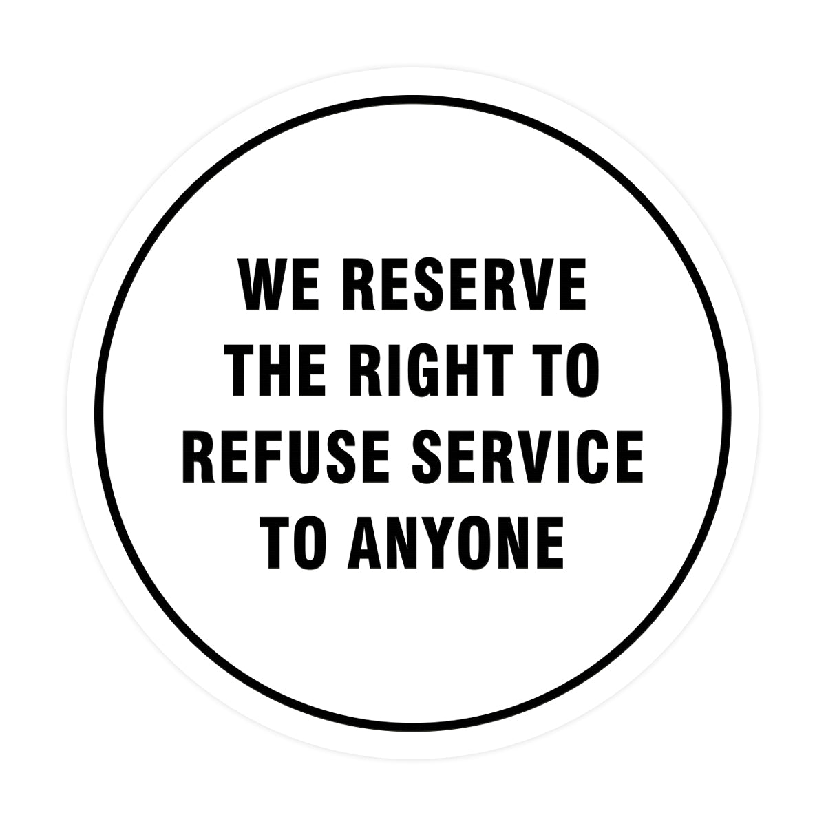 Signs ByLITA Circle We Reserve the Right To Refuse Service to Anyone Sign