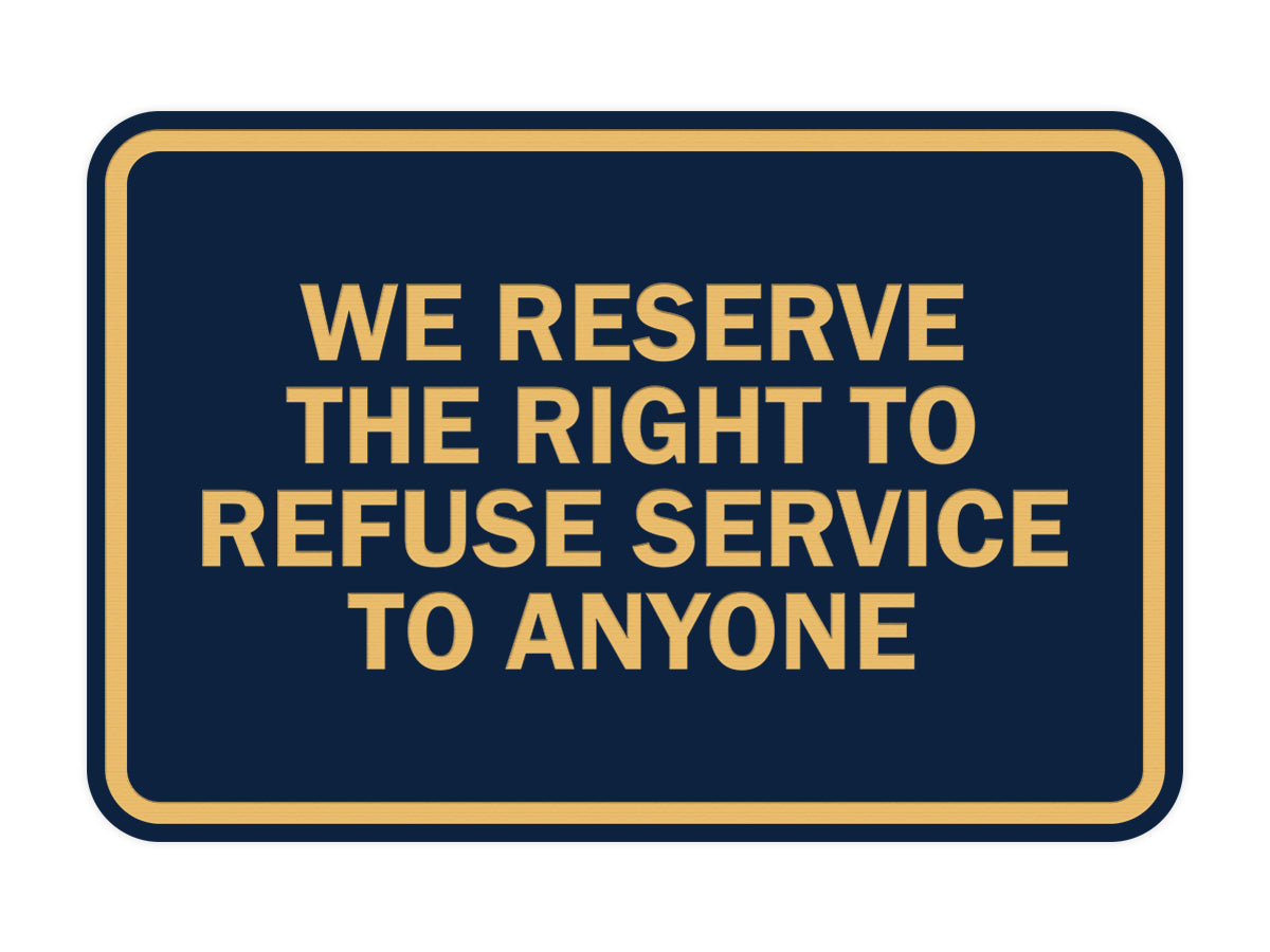 Signs ByLITA Classic Framed We Reserve The Right To Refuse Service To Anyone