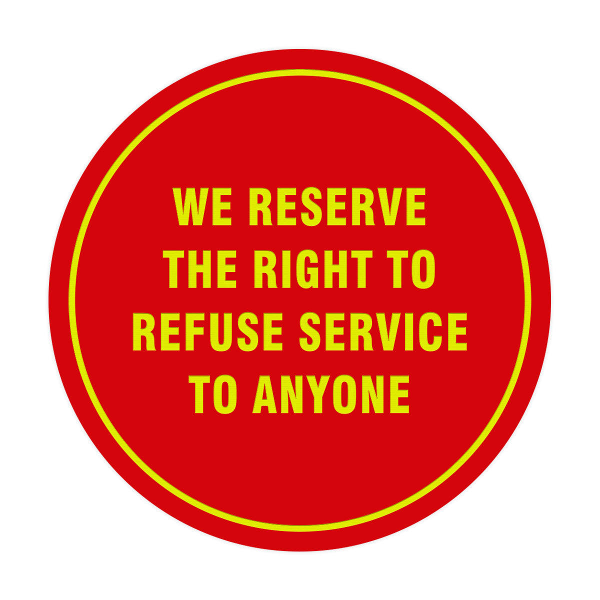 Signs ByLITA Circle We Reserve the Right To Refuse Service to Anyone Sign
