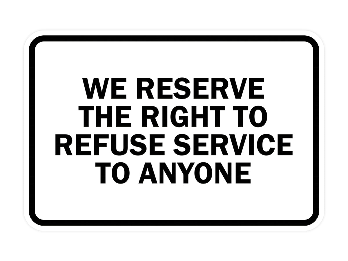 Signs ByLITA Classic Framed We Reserve The Right To Refuse Service To Anyone
