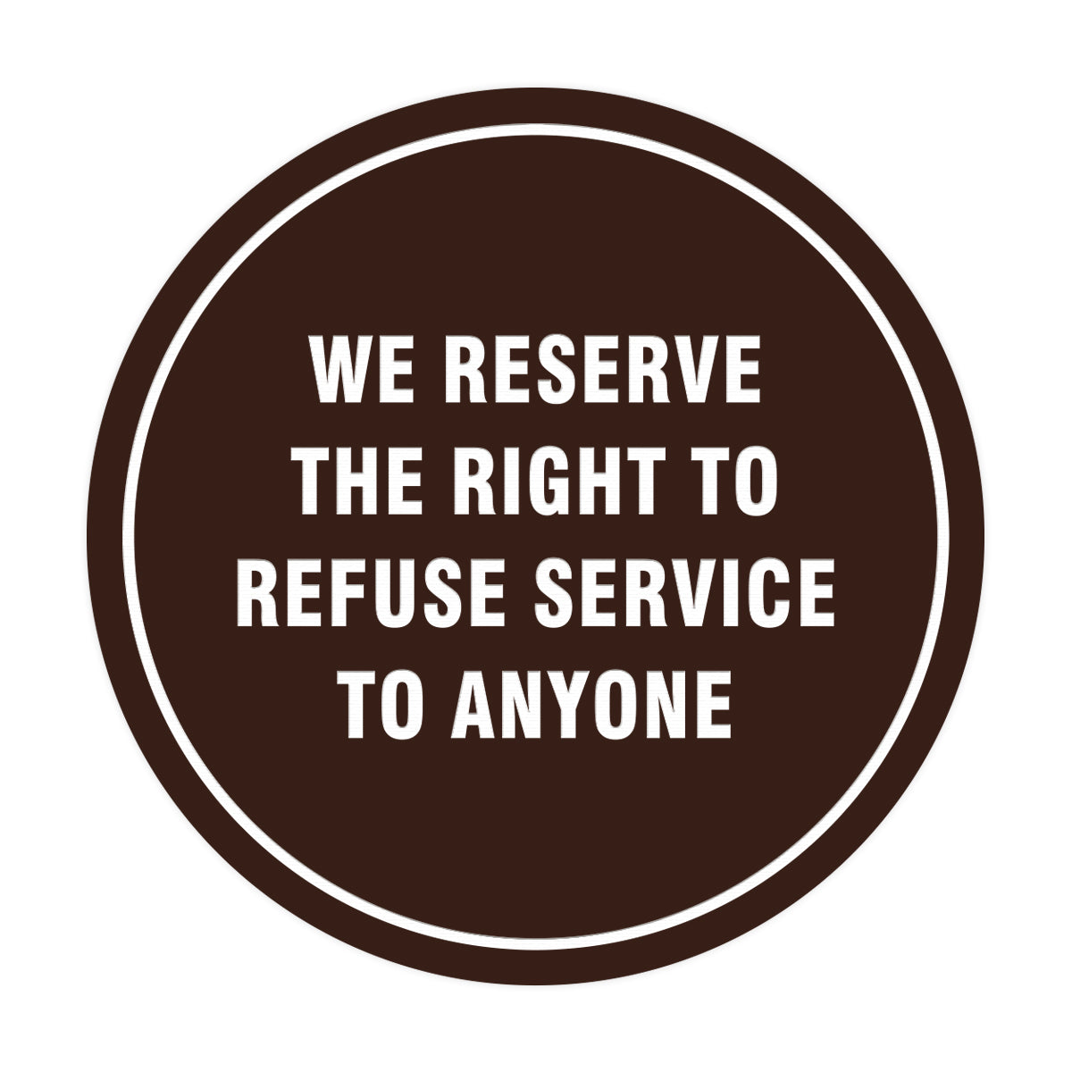 Signs ByLITA Circle We Reserve the Right To Refuse Service to Anyone Sign