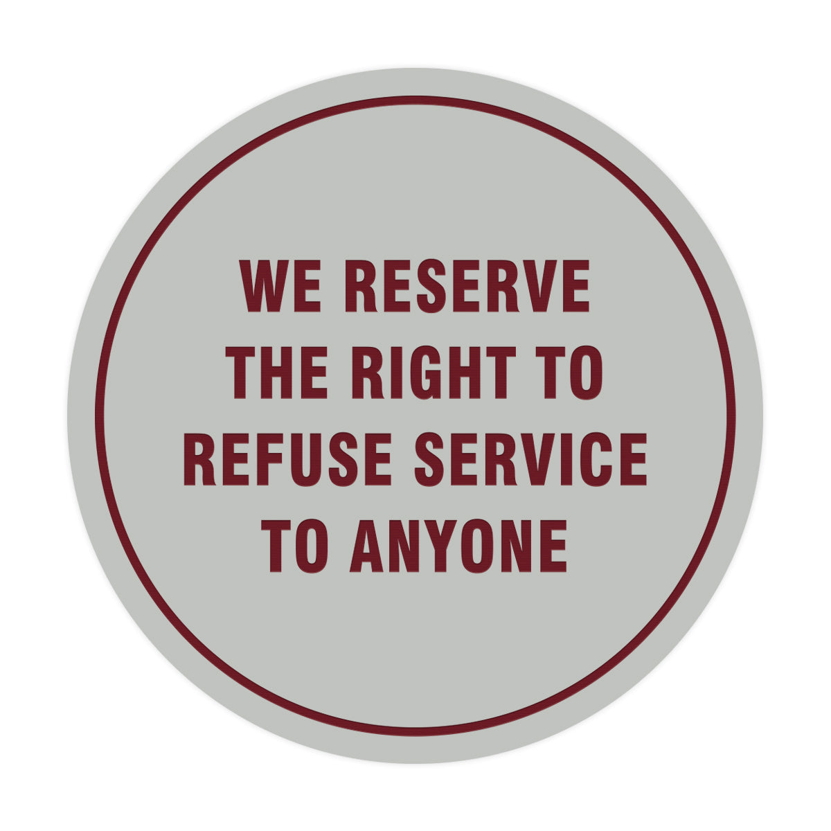 Signs ByLITA Circle We Reserve the Right To Refuse Service to Anyone Sign