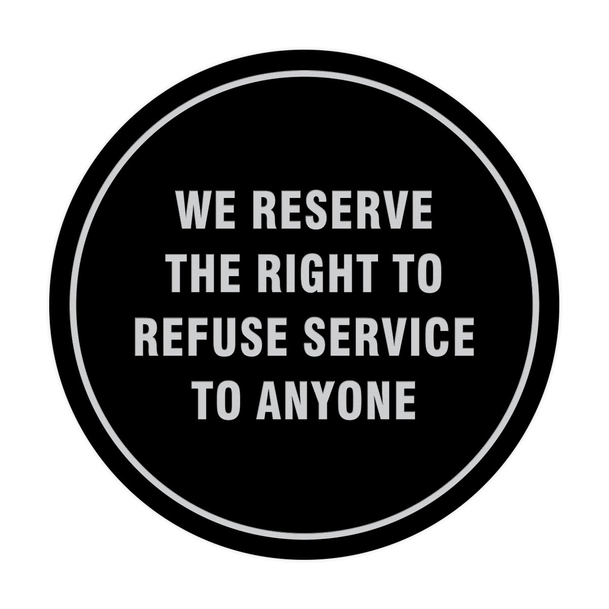 Signs ByLITA Circle We Reserve the Right To Refuse Service to Anyone Sign