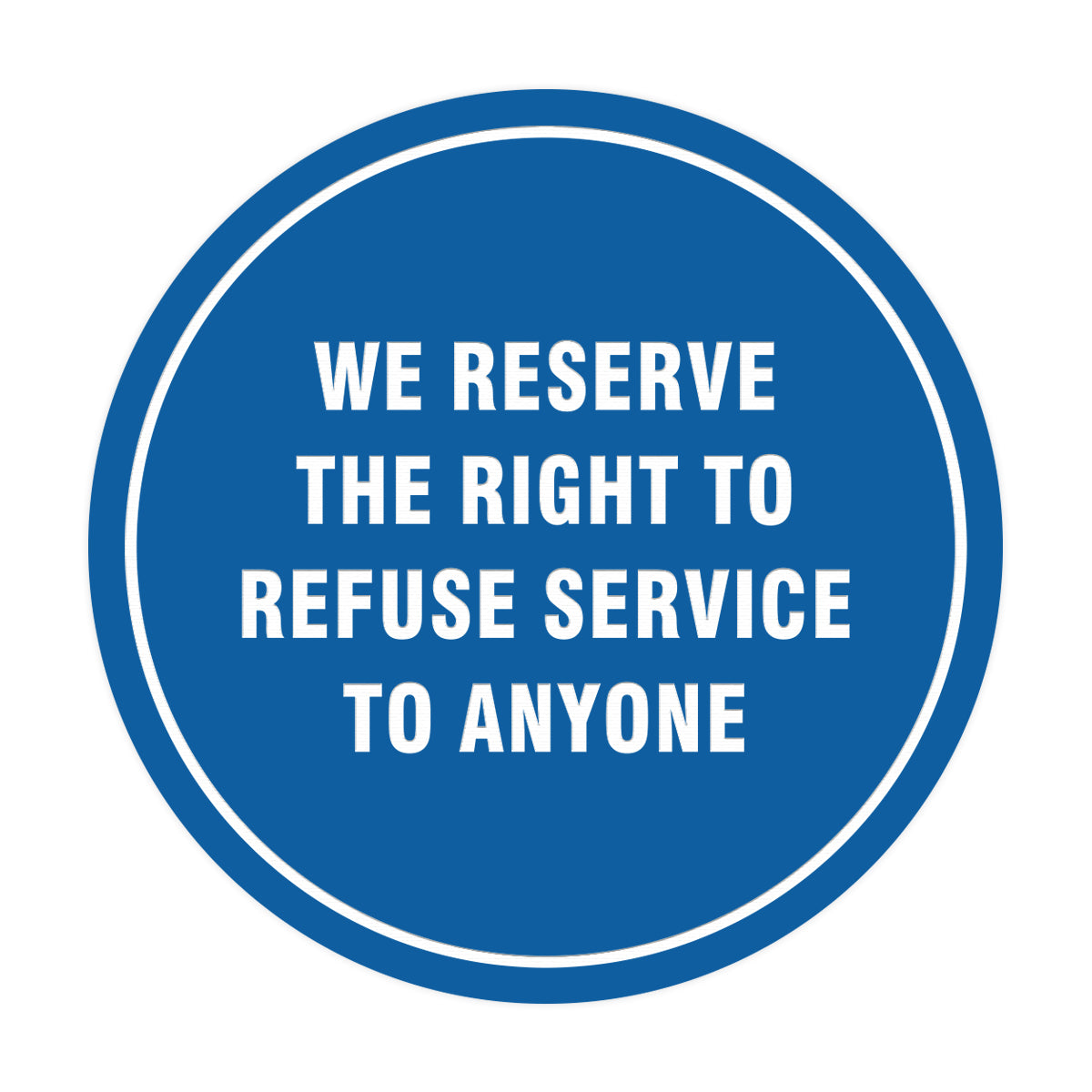 Signs ByLITA Circle We Reserve the Right To Refuse Service to Anyone Sign