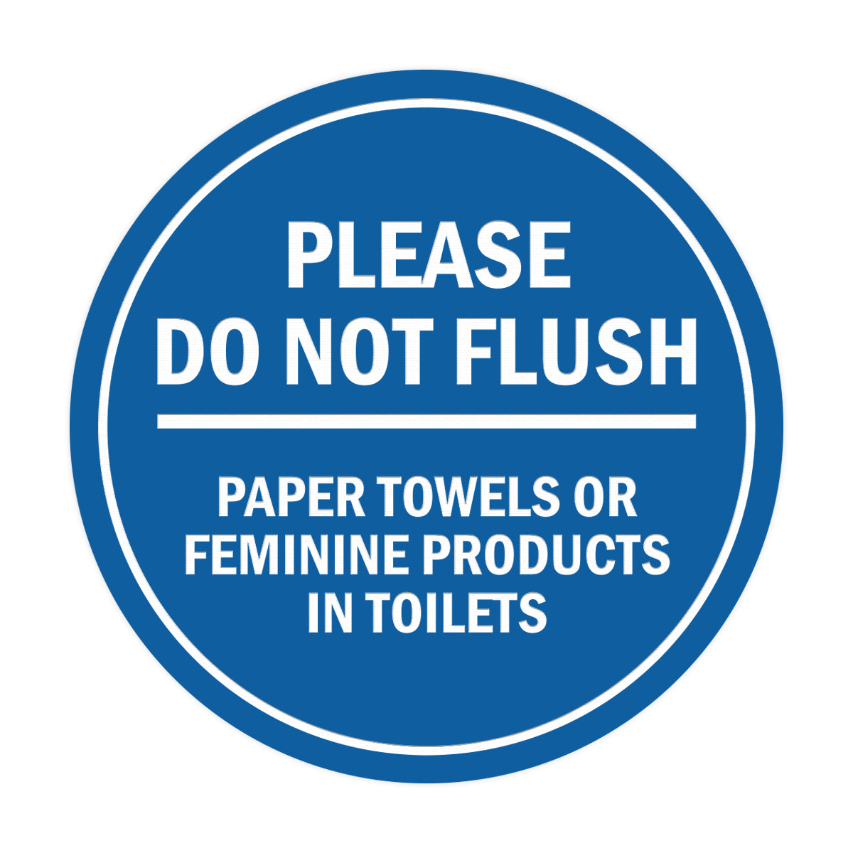 Signs ByLITA Circle Please Do Not Flush Paper Towels or Feminine Products in Toilets Sign