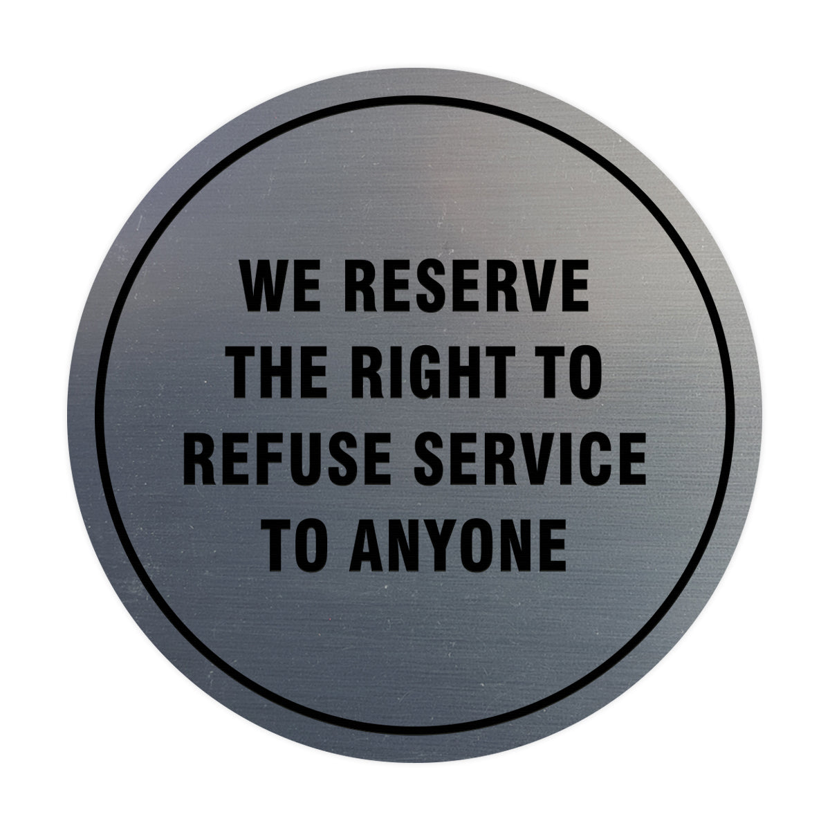 Signs ByLITA Circle We Reserve the Right To Refuse Service to Anyone Sign