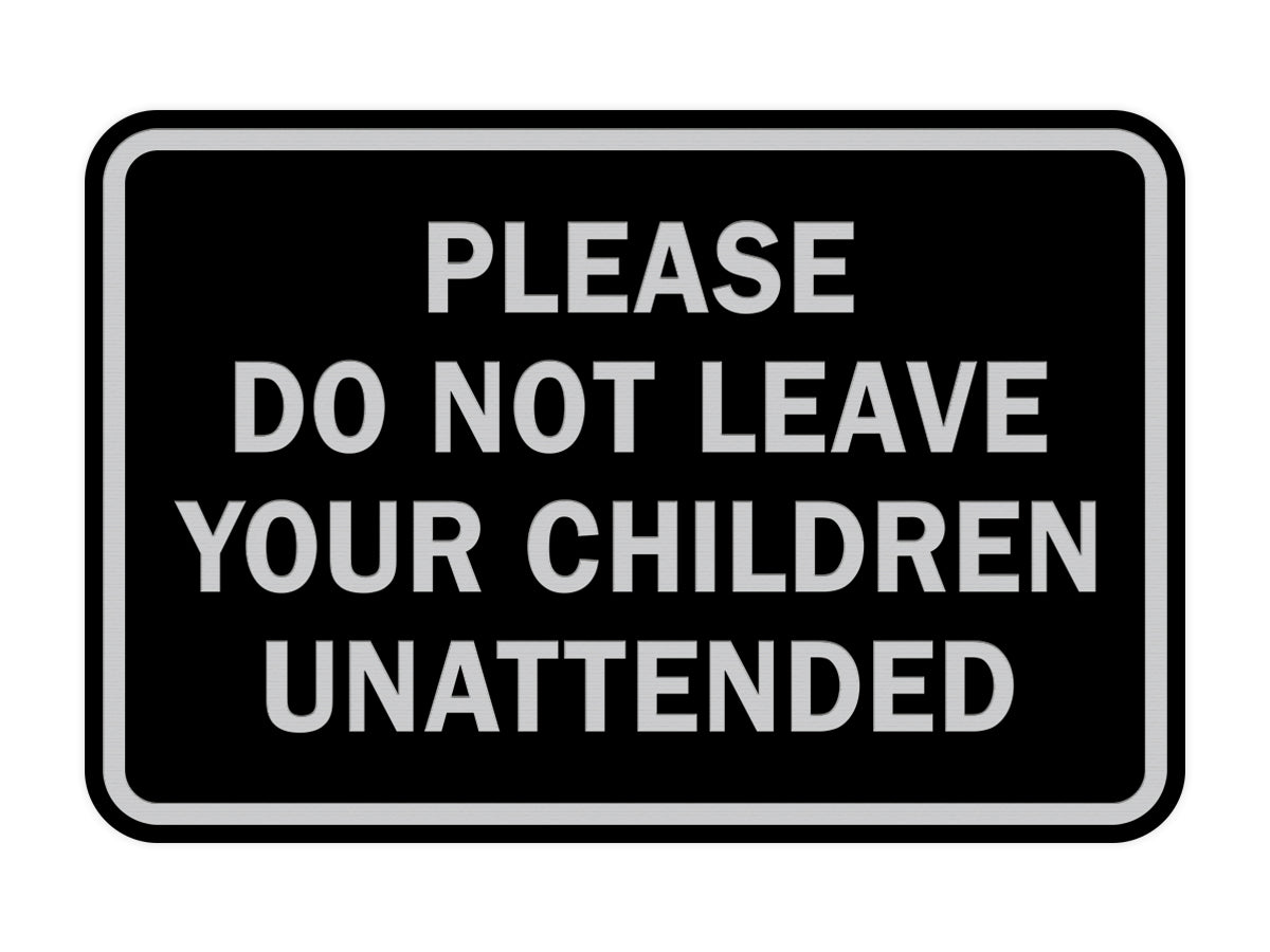 Signs ByLITA Classic Framed Please Do Not Leave Your Children Unattended Sign