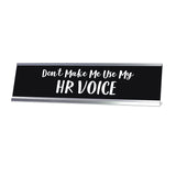 Don't Make Me Use My HR Voice Desk Sign, novelty nameplate (2 x 8