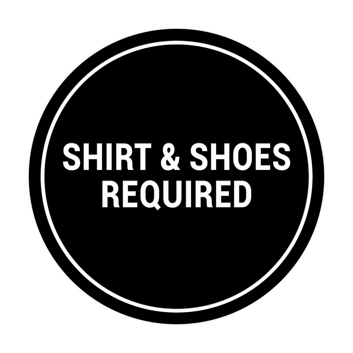 Signs ByLITA Circle Shirt & Shoes Required Sign