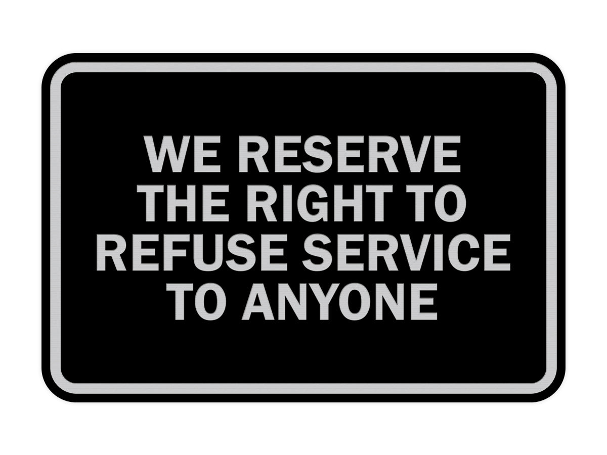 Signs ByLITA Classic Framed We Reserve The Right To Refuse Service To Anyone