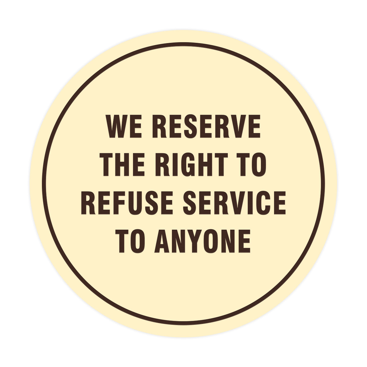 Signs ByLITA Circle We Reserve the Right To Refuse Service to Anyone Sign