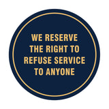Signs ByLITA Circle We Reserve the Right To Refuse Service to Anyone Sign