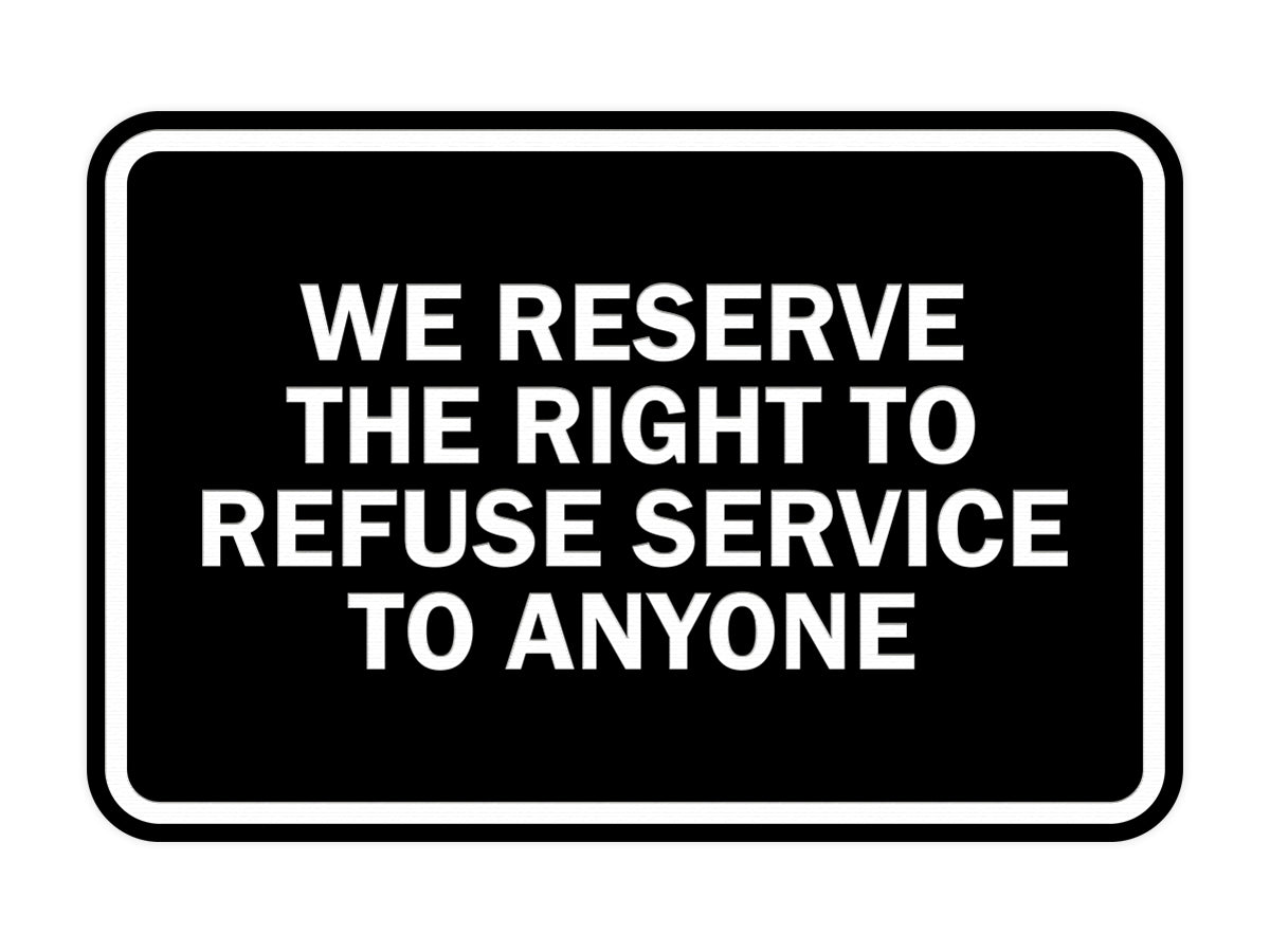 Signs ByLITA Classic Framed We Reserve The Right To Refuse Service To Anyone