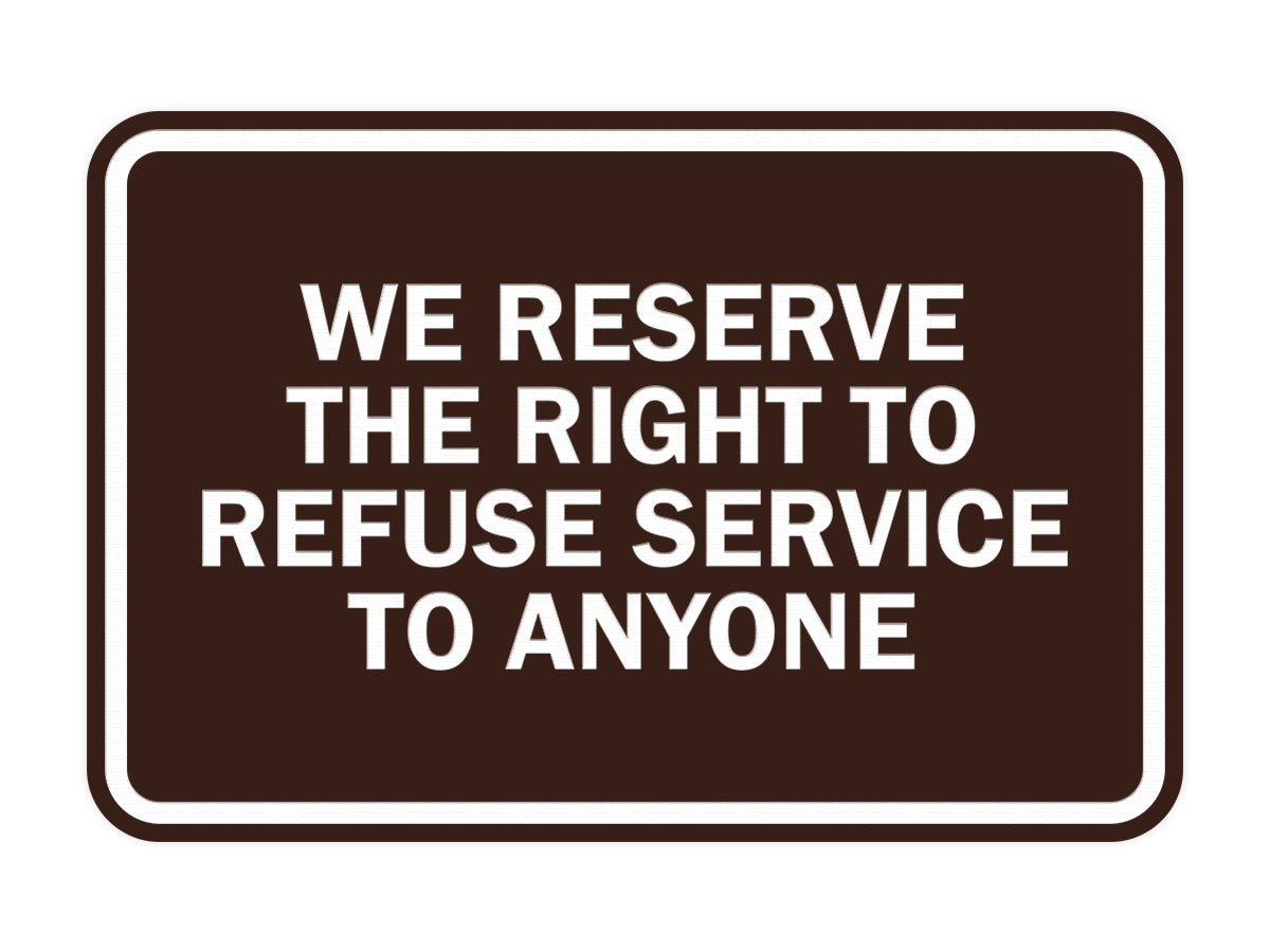 Signs ByLITA Classic Framed We Reserve The Right To Refuse Service To Anyone