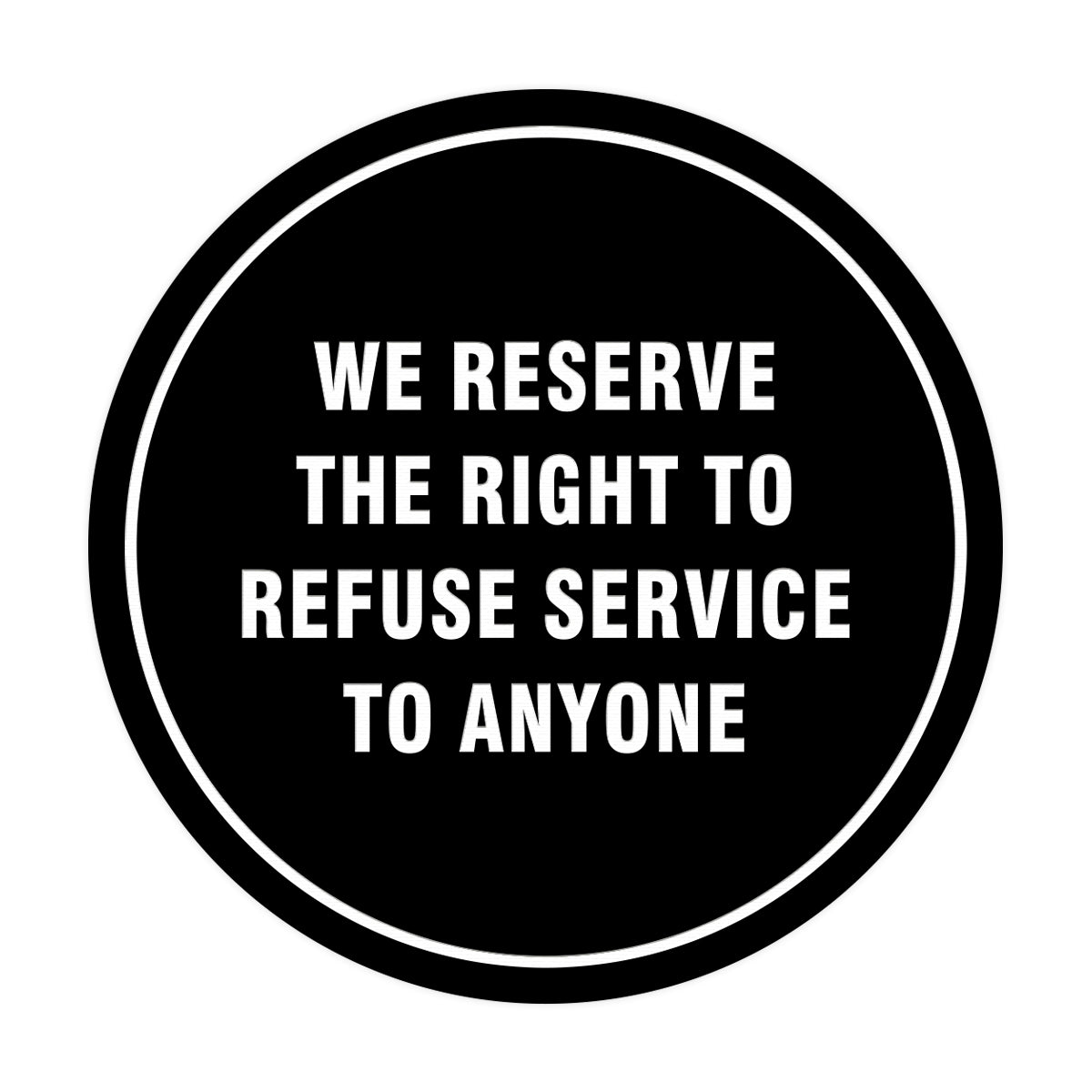 Signs ByLITA Circle We Reserve the Right To Refuse Service to Anyone Sign
