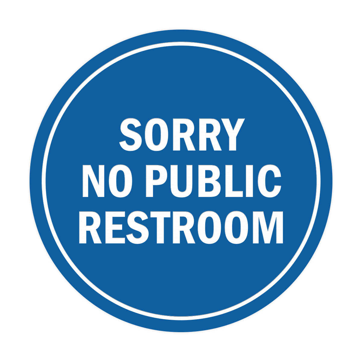 Signs ByLITA Circle Sorry No Public Restroom Sign