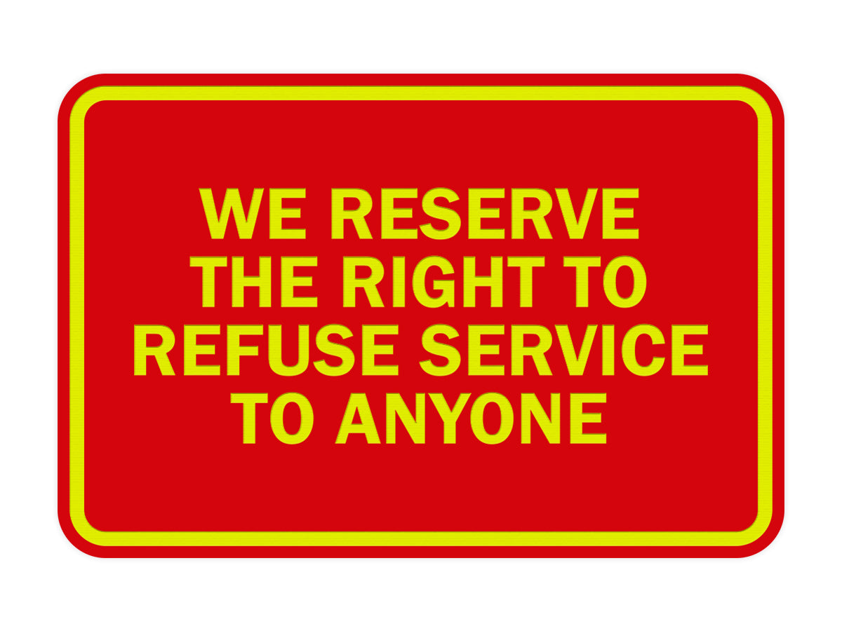 Signs ByLITA Classic Framed We Reserve The Right To Refuse Service To Anyone