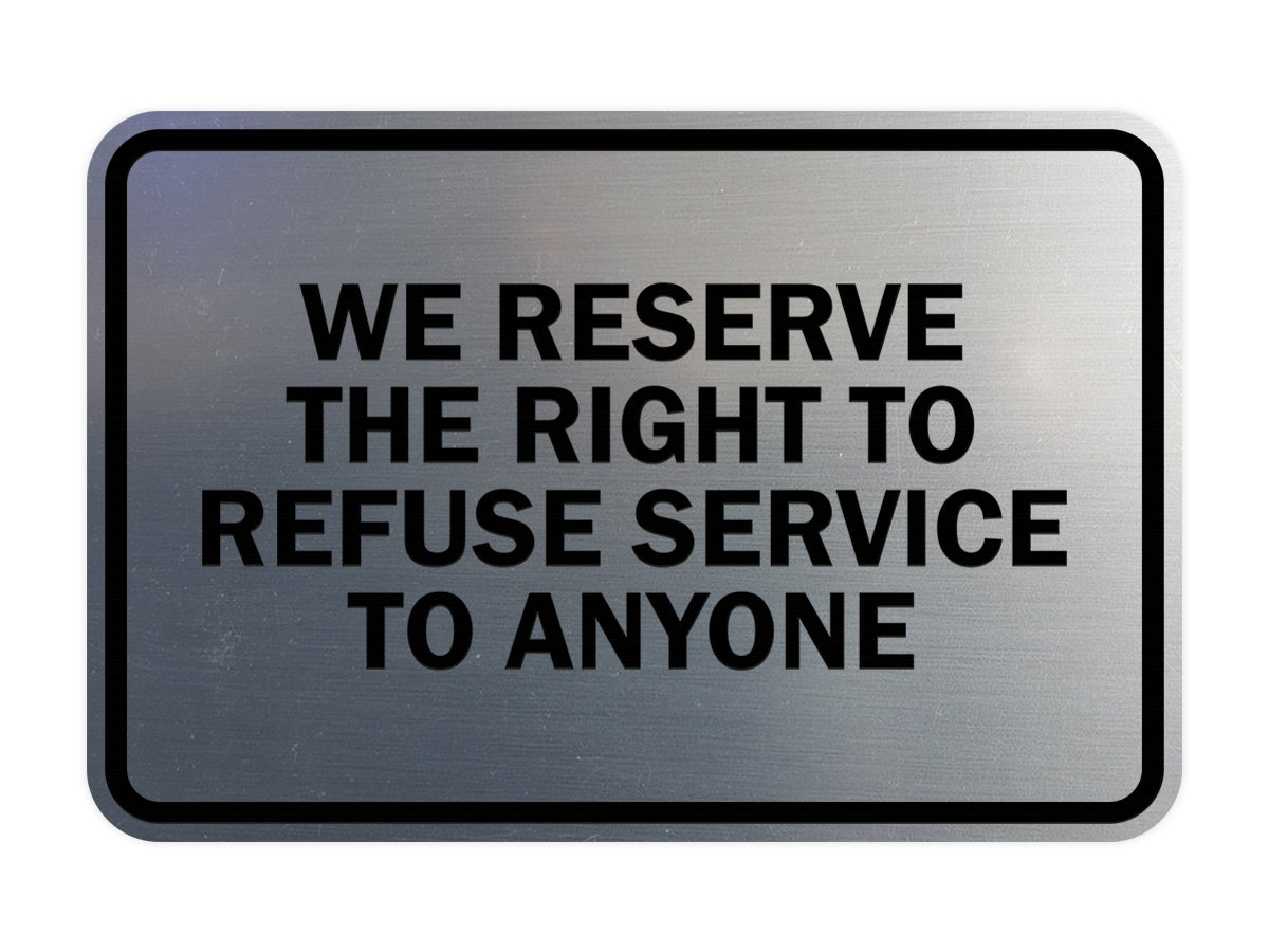 Signs ByLITA Classic Framed We Reserve The Right To Refuse Service To Anyone