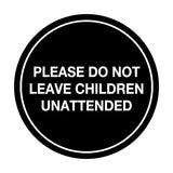Signs ByLITA Circle Do Not Leave Child Unattended Sign