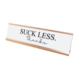 Suck Less. Thanks Desk Sign, novelty nameplate (2 x 8