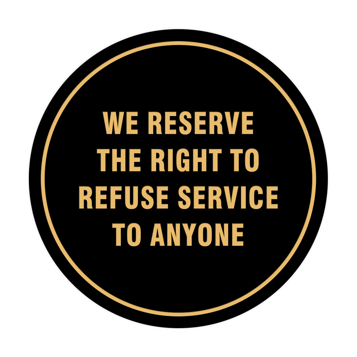 Signs ByLITA Circle We Reserve the Right To Refuse Service to Anyone Sign
