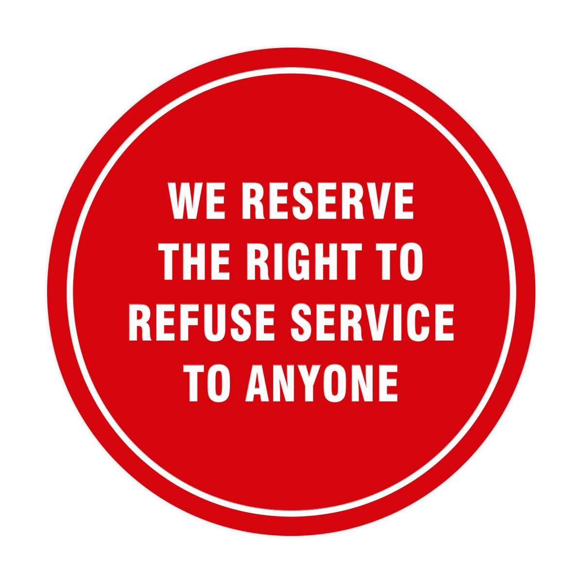 Signs ByLITA Circle We Reserve the Right To Refuse Service to Anyone Sign
