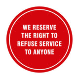 Signs ByLITA Circle We Reserve the Right To Refuse Service to Anyone Sign