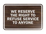 Signs ByLITA Classic Framed We Reserve The Right To Refuse Service To Anyone