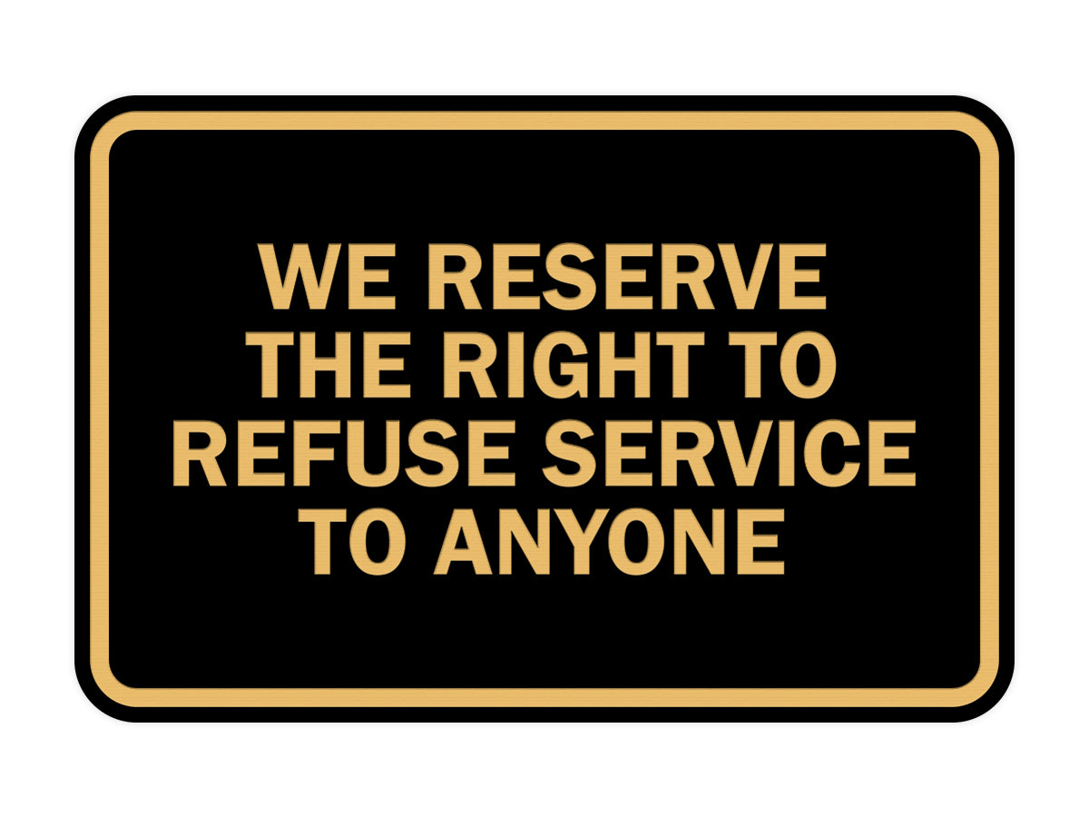 Signs ByLITA Classic Framed We Reserve The Right To Refuse Service To Anyone