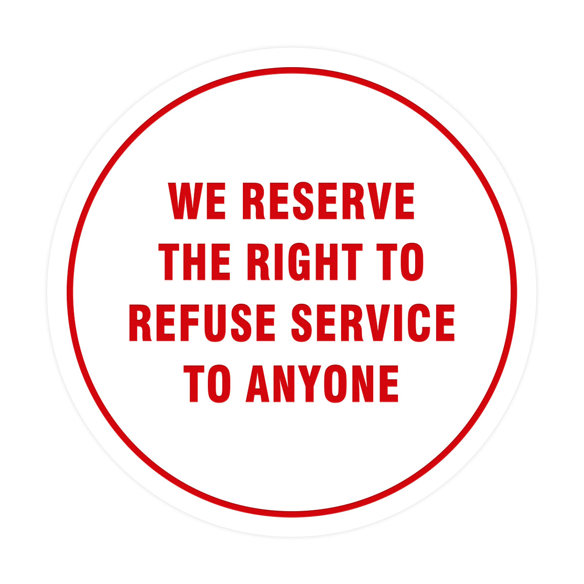 Signs ByLITA Circle We Reserve the Right To Refuse Service to Anyone Sign