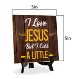 I Love Jesus But I Cuss A Little 5"x 5" Square Table Sign With Acrylic Easel | Religious Home & Office Decor