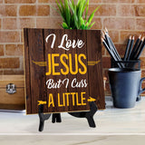 I Love Jesus But I Cuss A Little 5"x 5" Square Table Sign With Acrylic Easel | Religious Home & Office Decor