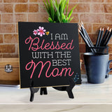 I Am Blessed With The Best Mom 5"x 5" Square Table Sign With Acrylic Easel | Religious Home & Office Decor