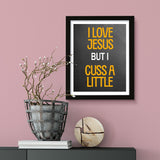 Designs ByLITA I Love Jesus But I Cuss A Little, Wall Print Art | Religious Home Decor (Unframed or Framed)