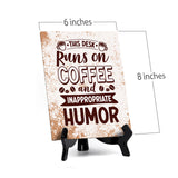 This Desk Runs on Coffee and Inappropriate Humor Table Sign with Acrylic Stand (6x8“) | Coffee Lovers | Office & Home Table Signs