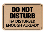 Classic Framed Plus Do Not Disturb I'm Disturbed Enough Already Wall or Door Sign | Funny Home Decor