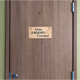 Make Heaven Crowded 5x10 Hanging Plus Wall or Door Sign | Religious Home Decor