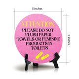 Attention Please Do Not Flush Paper Towels or Feminine Products in Toilets Circle Table Sign with Acrylic Stand (5x5") | Public Bathroom Signage