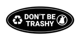 Signs ByLITA Oval Don't be trashy Sign - Laser-Engraved Lettering | Durable ABS Plastic | Vibrant Colors | Powerful Foam Tape