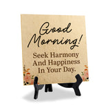 Good Morning! Seek Harmony And Happiness In Your Day. 5"x 5" Square Table Sign With Acrylic Easel | Religious Home Decor