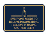 Signs ByLITA Classic Framed Everyone Needs To Believe In Something. I Believe in Having Another Beer Wall or Door Sign