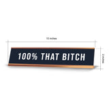 100% That B*tch 2 x 10" Desk Sign | Funny Home & Office Decor