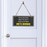 Praise God Even When You Don't Understand What He's Doing 5x10 Hanging Plus Wall or Door Sign | Religious Home Decor