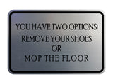 Signs ByLITA Classic Framed You Have Two Options: Remove your shoes or mop the floor Wall or Door Sign