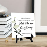 Be Watchful, Stand Firm In The Faith, Act Like Men, Be Strong. Corinthians 16:13 5"x 5" Square Table Sign With Acrylic Easel | Religious Bible Quotes Decor